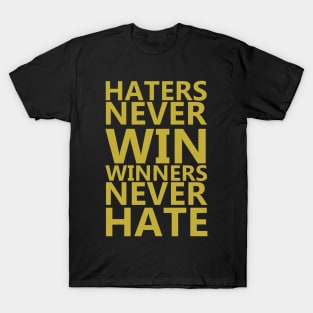 Haters Never Win, Winners Never Hate T-Shirt